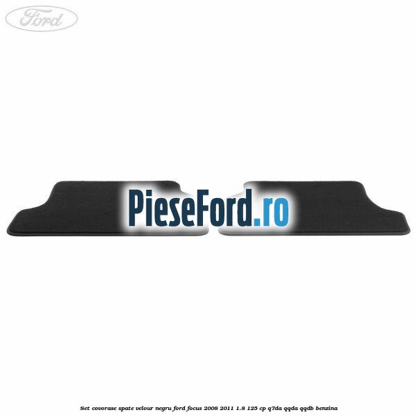 Set covorase spate velour negru Ford Focus 2008-2011 1.8 125 cp Q7DA, QQDA, QQDB benzina