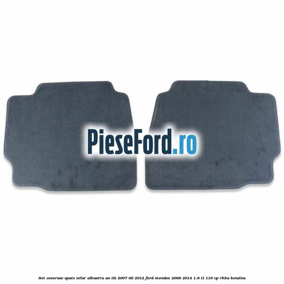 Set covorase spate velur albastru an 02/2007-08/2012 Ford Mondeo 2008-2014 1.6 Ti 110 cp RHBA benzina