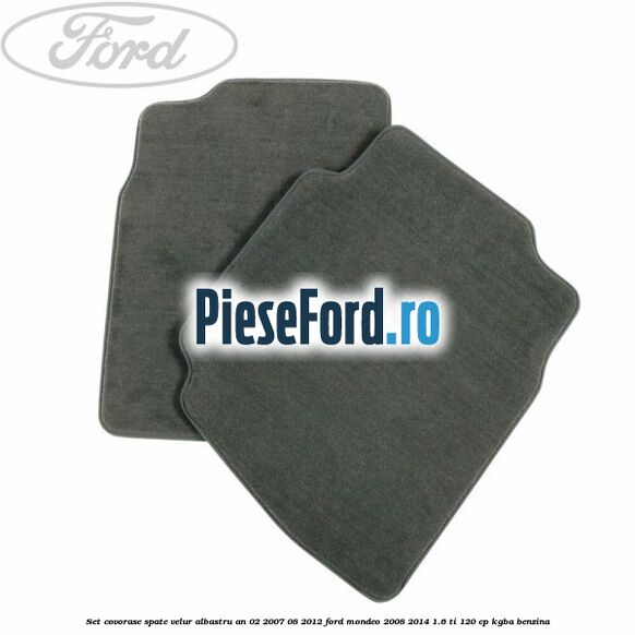 Set covorase spate velur albastru an 02/2007-08/2012 Ford Mondeo 2008-2014 1.6 Ti 120 cp KGBA benzina