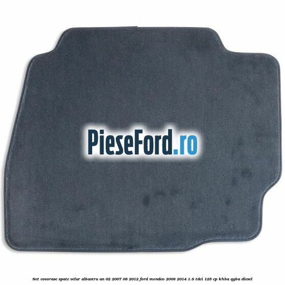Set covorase spate velur albastru an 02/2007-08/2012 Ford Mondeo 2008-2014 1.8 TDCi 125 cp KHBA, QYBA diesel