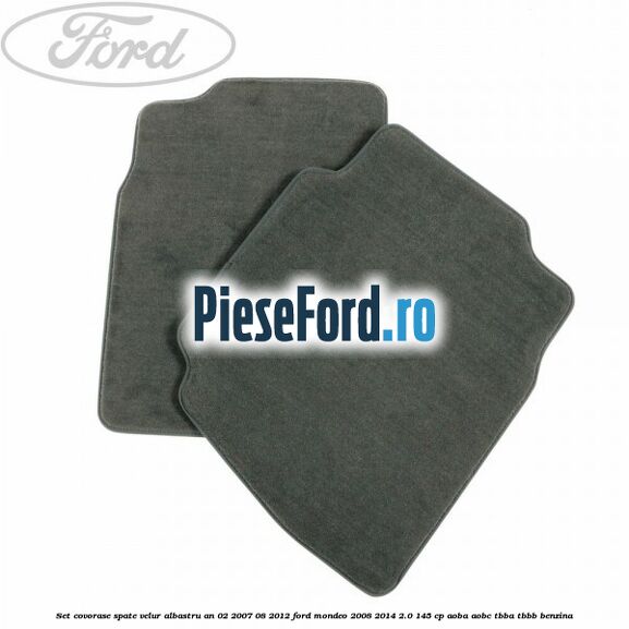 Set covorase spate velur albastru an 02/2007-08/2012 Ford Mondeo 2008-2014 2.0 145 cp Set covorase spate velur albastru an 02/2007-08/2012 Ford Mondeo 2008-2014 2.0 145 cp AOBA, AOBC, TBBA, TBBB benzina