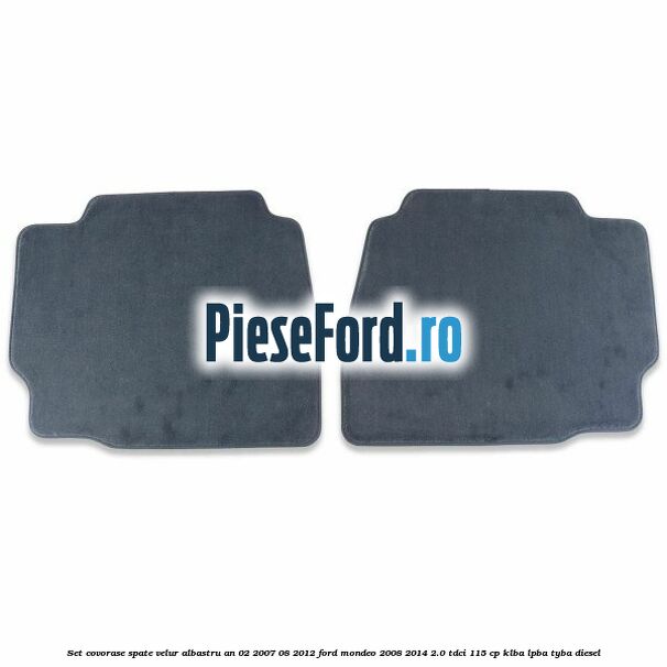 Set covorase spate velur albastru an 02/2007-08/2012 Ford Mondeo 2008-2014 2.0 TDCi 115 cp KLBA, LPBA, TYBA diesel