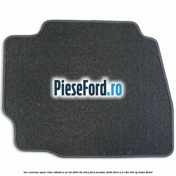Set covorase spate velur albastru an 02/2007-08/2012 Ford Mondeo 2008-2014 2.2 TDCi 200 cp KNBA diesel