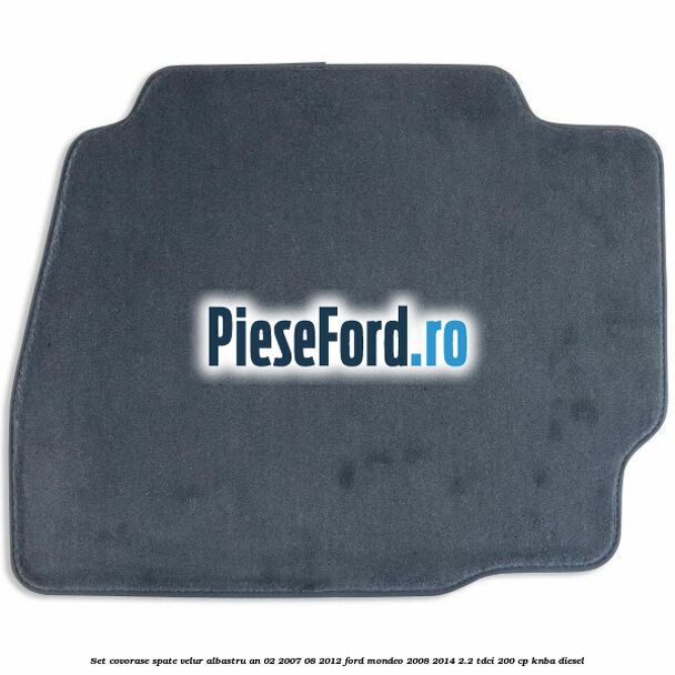 Set covorase spate velur albastru an 02/2007-08/2012 Ford Mondeo 2008-2014 2.2 TDCi 200 cp KNBA diesel
