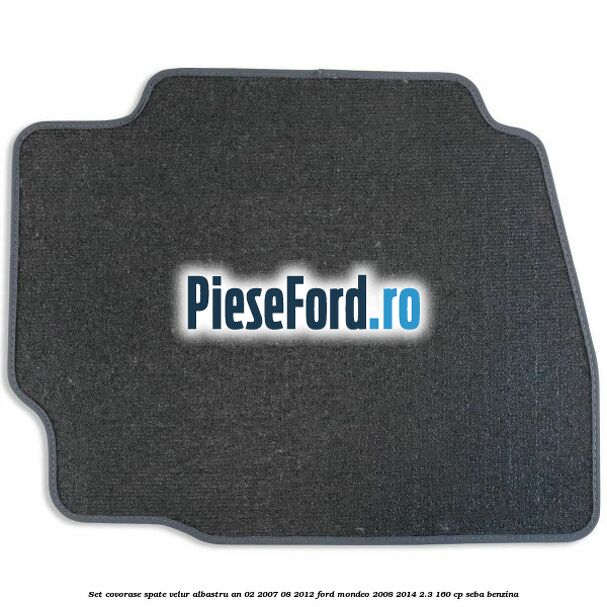 Set covorase spate velur albastru an 02/2007-08/2012 Ford Mondeo 2008-2014 2.3 160 cp SEBA benzina