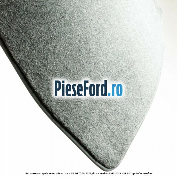 Set covorase spate velur albastru an 02/2007-08/2012 Ford Mondeo 2008-2014 2.5 220 cp Set covorase spate velur albastru an 02/2007-08/2012 Ford Mondeo 2008-2014 2.5 220 cp HUBA benzina
