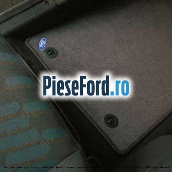 Set covorase spate, velur antracit Ford Tourneo Connect 2002-2014 1.8 Di 75 cp BHPA, P7PA, P7PB, R2PA diesel