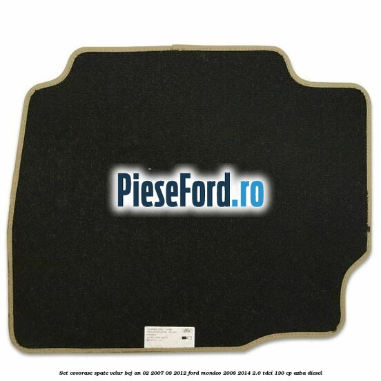 Set covorase spate velur bej an 02/2007-08/2012 Ford Mondeo 2008-2014 2.0 TDCi 130 cp AZBA diesel