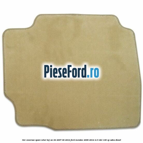 Set covorase spate velur bej an 02/2007-08/2012 Ford Mondeo 2008-2014 2.0 TDCi 130 cp AZBA diesel
