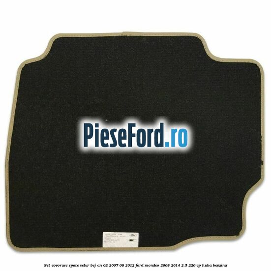 Set covorase spate velur bej an 02/2007-08/2012 Ford Mondeo 2008-2014 2.5 220 cp HUBA benzina