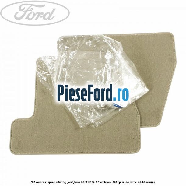 Set covorase spate, velur bej Ford Focus 2011-2014 1.0 EcoBoost 125 cp M1DA, M1DC, M1DD benzina