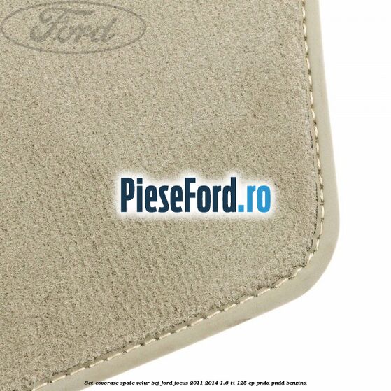 Set covorase spate, velur bej Ford Focus 2011-2014 1.6 Ti 125 cp Set covorase spate, velur bej Ford Focus 2011-2014 1.6 Ti 125 cp PNDA, PNDD benzina