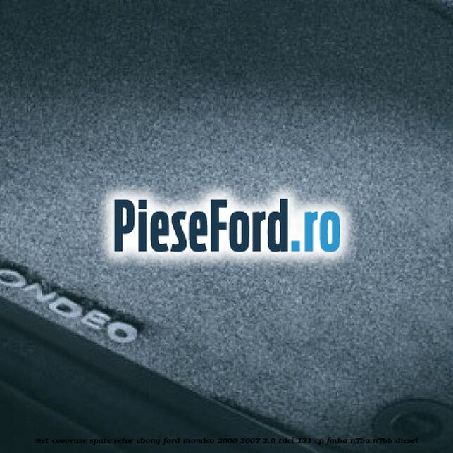 Set covorase spate, velur Ebony Ford Mondeo 2000-2007 2.0 TDCi 131 cp FMBA, N7BA, N7BB diesel