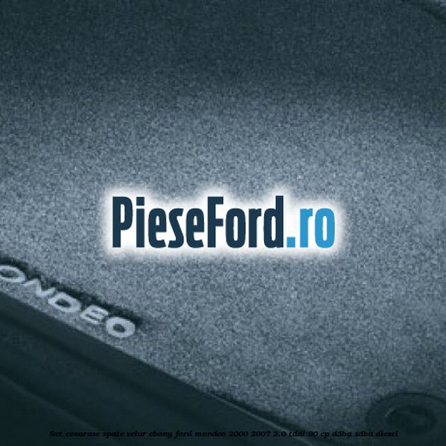 Set covorase spate, velur Ebony Ford Mondeo 2000-2007 2.0 TDDI 90 cp D5BA, SDBA diesel