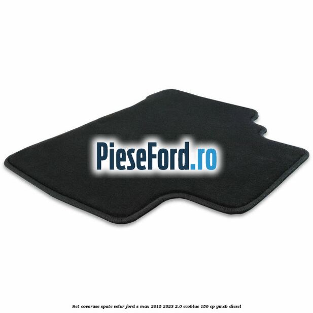 Set covorase spate velur Ford S-Max 2015-2023 2.0 EcoBlue 150 cp YMCB diesel