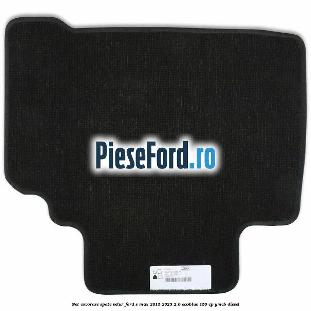 Set covorase spate velur Ford S-Max 2015-2023 2.0 EcoBlue 150 cp YMCB diesel