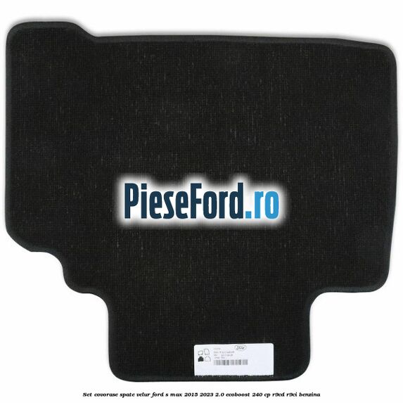 Set covorase spate velur Ford S-Max 2015-2023 2.0 EcoBoost 240 cp Set covorase spate velur Ford S-Max 2015-2023 2.0 EcoBoost 240 cp R9CD, R9CI benzina