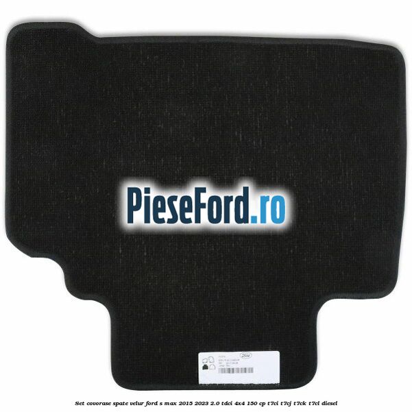 Set covorase spate velur Ford S-Max 2015-2023 2.0 TDCi 4x4 150 cp T7CI, T7CJ, T7CK, T7CL diesel