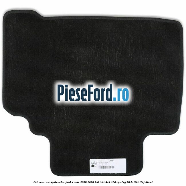 Set covorase spate velur Ford S-Max 2015-2023 2.0 TDCi 4x4 180 cp Set covorase spate velur Ford S-Max 2015-2023 2.0 TDCi 4x4 180 cp T8CG, T8CH, T8CI, T8CJ diesel