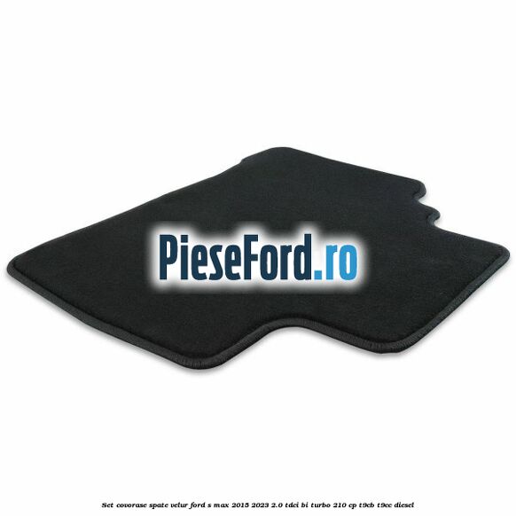 Set covorase spate velur Ford S-Max 2015-2023 2.0 TDCi BI-Turbo 210 cp T9CB, T9CC diesel