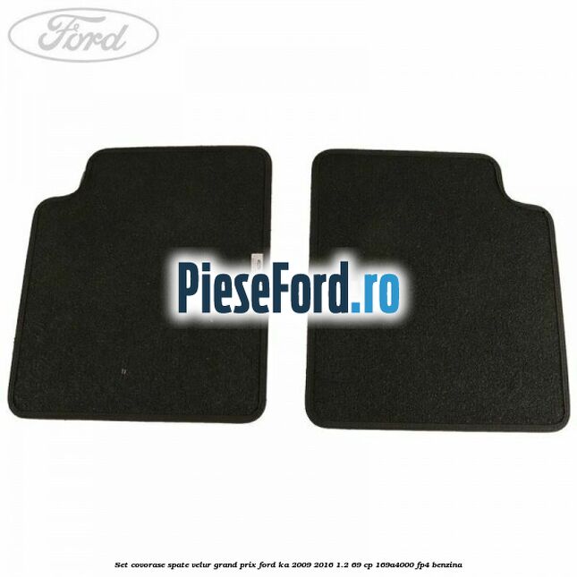 Set covorase spate velur Grand Prix Ford Ka 2009-2016 1.2 69 cp 169A4000, FP4 benzina