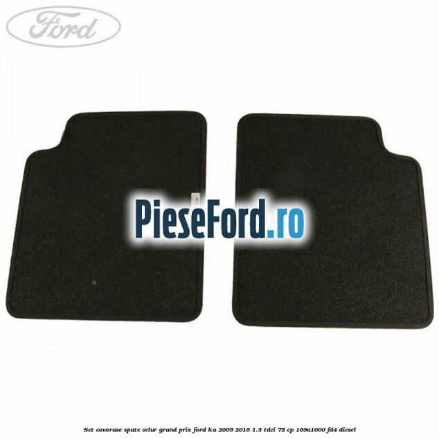 Set covorase spate velur Grand Prix Ford Ka 2009-2016 1.3 TDCi 75 cp Set covorase spate velur Grand Prix Ford Ka 2009-2016 1.3 TDCi 75 cp 169A1000, FD4 diesel