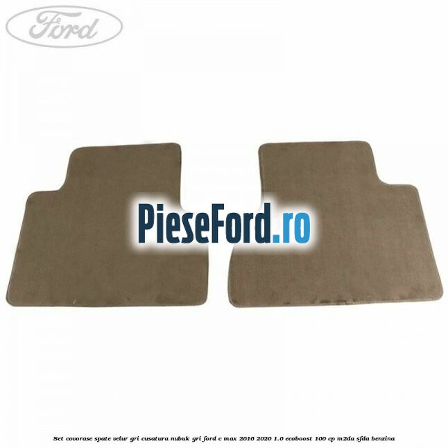 Set covorase spate, velur gri, cusatura nubuk gri Ford C-Max 2016-2020 1.0 EcoBoost 100 cp Set covorase spate, velur gri, cusatura nubuk gri Ford C-Max 2016-2020 1.0 EcoBoost 100 cp M2DA, SFDA benzina