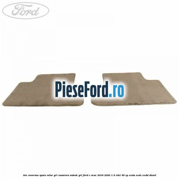 Set covorase spate, velur gri, cusatura nubuk gri Ford C-Max 2016-2020 1.5 TDCi 95 cp XXDA, XXDC, XXDD diesel