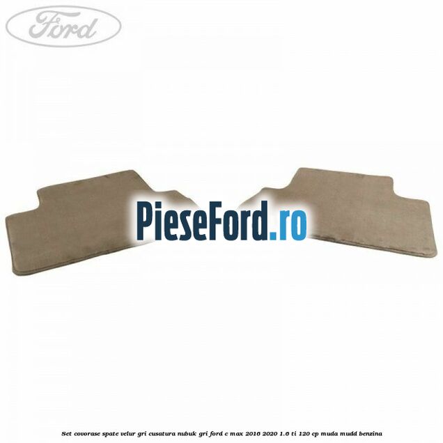 Set covorase spate, velur gri, cusatura nubuk gri Ford C-Max 2016-2020 1.6 Ti 120 cp MUDA, MUDD benzina