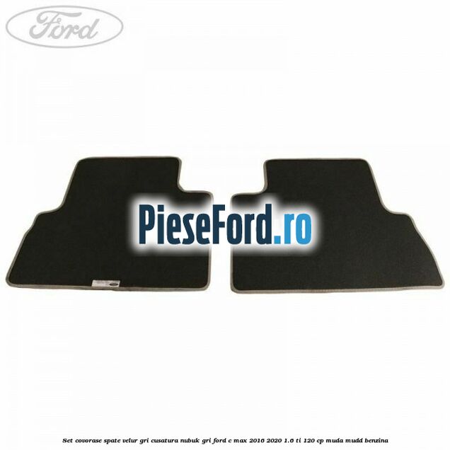 Set covorase spate, velur gri, cusatura nubuk gri Ford C-Max 2016-2020 1.6 Ti 120 cp MUDA, MUDD benzina