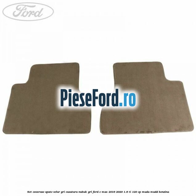 Set covorase spate, velur gri, cusatura nubuk gri Ford C-Max 2016-2020 1.6 Ti 120 cp MUDA, MUDD benzina