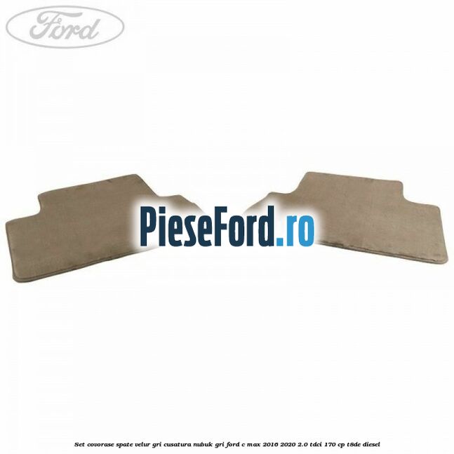 Set covorase spate, velur gri, cusatura nubuk gri Ford C-Max 2016-2020 2.0 TDCi 170 cp T8DE diesel