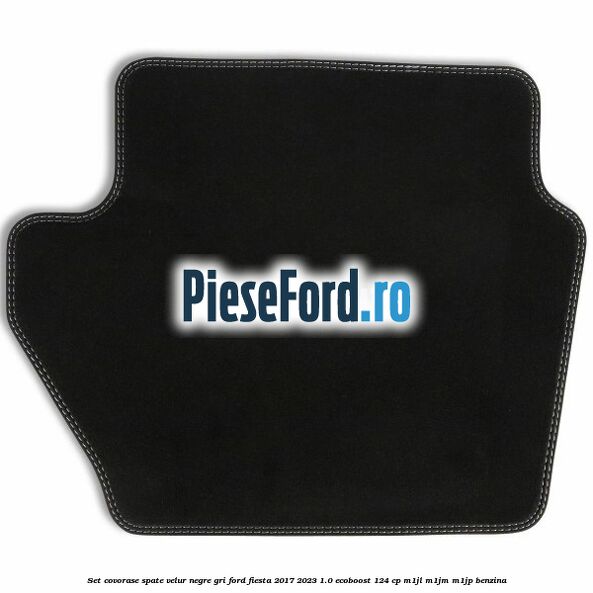 Set covorase spate velur negre, gri Ford Fiesta 2017-2023 1.0 EcoBoost 124 cp Set covorase spate velur negre, gri Ford Fiesta 2017-2023 1.0 EcoBoost 124 cp M1JL, M1JM, M1JP benzina