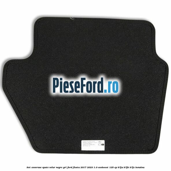 Set covorase spate velur negre, gri Ford Fiesta 2017-2023 1.0 EcoBoost 125 cp B7JA, B7JB, B7JC benzina