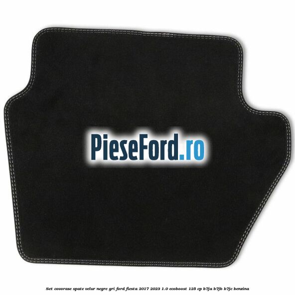 Set covorase spate velur negre, gri Ford Fiesta 2017-2023 1.0 EcoBoost 125 cp B7JA, B7JB, B7JC benzina