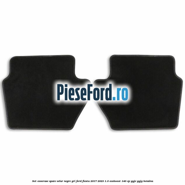 Set covorase spate velur negre, gri Ford Fiesta 2017-2023 1.0 EcoBoost 140 cp YYJE, YYJG benzina