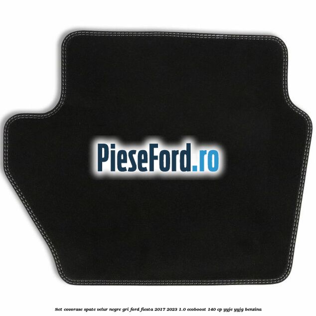 Set covorase spate velur negre, gri Ford Fiesta 2017-2023 1.0 EcoBoost 140 cp YYJE, YYJG benzina
