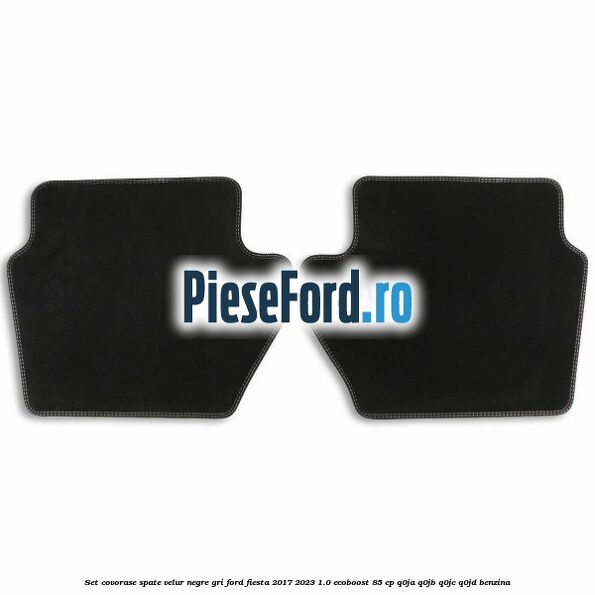Set covorase spate velur negre, gri Ford Fiesta 2017-2023 1.0 EcoBoost 85 cp Q0JA, Q0JB, Q0JC, Q0JD benzina