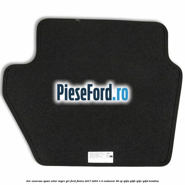 Set covorase spate velur negre, gri Ford Fiesta 2017-2023 1.0 EcoBoost 85 cp Q0JA, Q0JB, Q0JC, Q0JD benzina