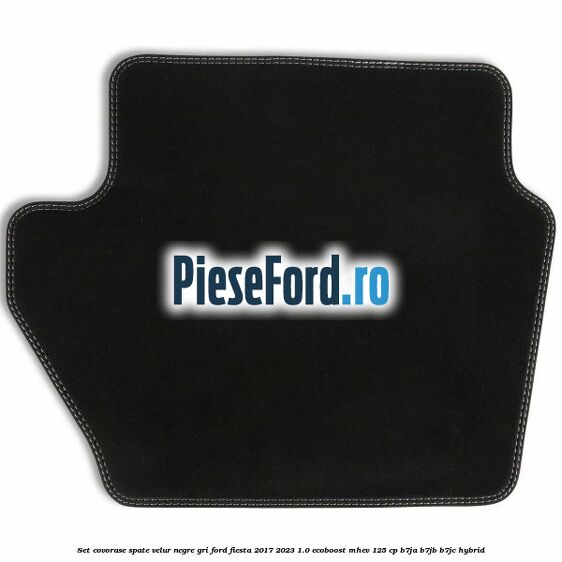 Set covorase spate velur negre, gri Ford Fiesta 2017-2023 1.0 EcoBoost mHEV 125 cp Set covorase spate velur negre, gri Ford Fiesta 2017-2023 1.0 EcoBoost mHEV 125 cp B7JA, B7JB, B7JC Hybrid