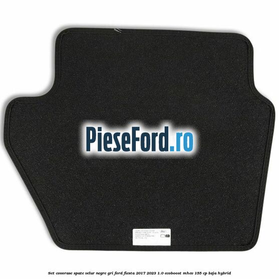Set covorase spate velur negre, gri Ford Fiesta 2017-2023 1.0 EcoBoost mHEV 155 cp BZJA Hybrid