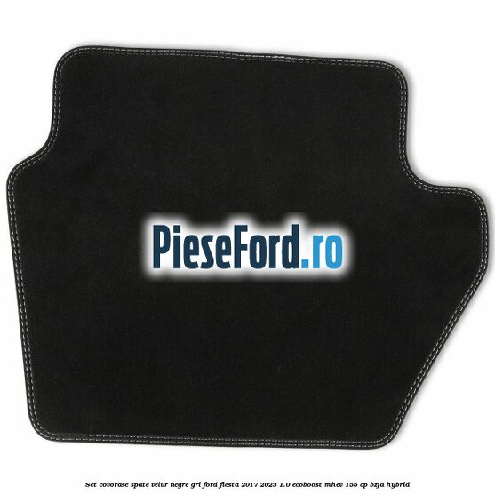 Set covorase spate velur negre, gri Ford Fiesta 2017-2023 1.0 EcoBoost mHEV 155 cp BZJA Hybrid