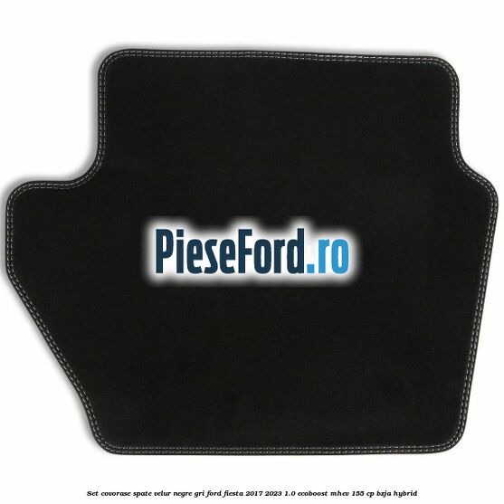 Set covorase spate velur negre, gri Ford Fiesta 2017-2023 1.0 EcoBoost mHEV 155 cp BZJA Hybrid