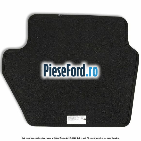 Set covorase spate velur negre, gri Ford Fiesta 2017-2023 1.1 Ti-VCT 70 cp XPJA, XPJB, XPJC, XPJD benzina