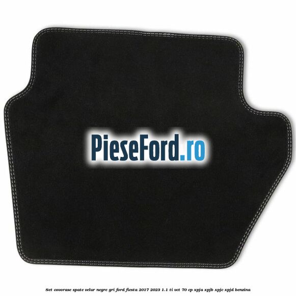 Set covorase spate velur negre, gri Ford Fiesta 2017-2023 1.1 Ti-VCT 70 cp XPJA, XPJB, XPJC, XPJD benzina