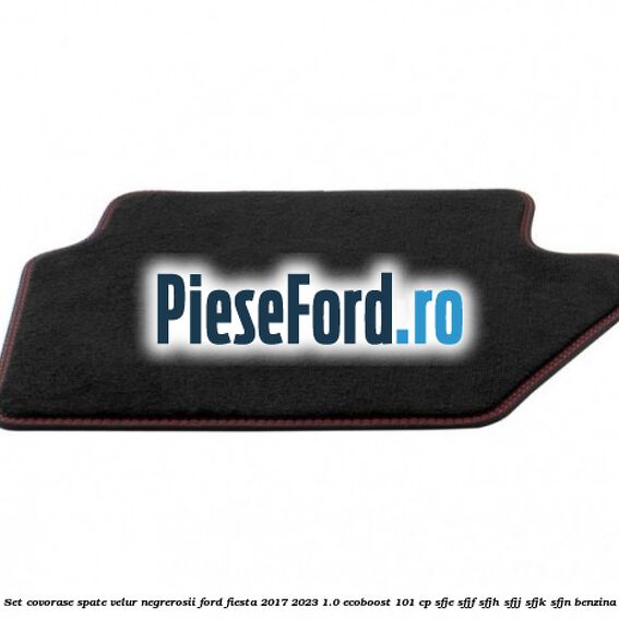 Set covorase spate velur negre,rosii Ford Fiesta 2017-2023 1.0 EcoBoost 101 cp SFJE, SFJF, SFJH, SFJJ, SFJK, SFJN benzina