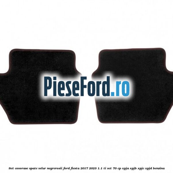 Set covorase spate velur negre,rosii Ford Fiesta 2017-2023 1.1 Ti-VCT 70 cp XPJA, XPJB, XPJC, XPJD benzina