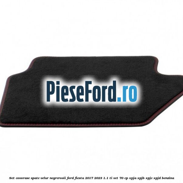 Set covorase spate velur negre,rosii Ford Fiesta 2017-2023 1.1 Ti-VCT 70 cp XPJA, XPJB, XPJC, XPJD benzina