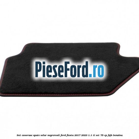 Set covorase spate velur negre,rosii Ford Fiesta 2017-2023 1.1 Ti-VCT 75 cp FSJB benzina