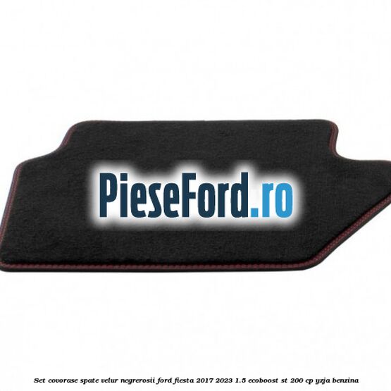 Set covorase spate velur negre,rosii Ford Fiesta 2017-2023 1.5 EcoBoost ST 200 cp Set covorase spate velur negre,rosii Ford Fiesta 2017-2023 1.5 EcoBoost ST 200 cp YZJA benzina